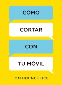 Abbildung von: Como cortar con tu movil / How to Break Up with Your Smartphone - Grijalbo Ilustrados