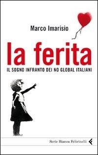 Abbildung von: La ferita. Il sogno infranto dei No global italiani - Serie bianca;Feltrinelli