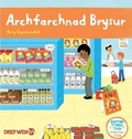 Cover: Cyfres Gwthio, Tynnu, Troi: Archfarchnad Brysur / Busy Supermarket - Dref Wen