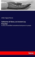Cover: Catharine of Siena, an Ancient Lay Preacher - Hansebooks