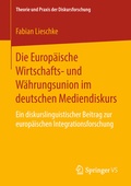 Cover: Die Europ&auml;ische Wirtschafts- und W&auml;hrungsunion im deutschen Mediendiskurs - Springer VS