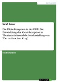 Cover: Die Kleist-Rezeption in der DDR. Die Entwicklung der Kleist-Rezeption in Theaterzetteln und die Sonderstellung von "Der zerbrochne Krug" - GRIN Verlag