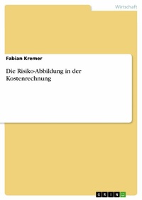 Abbildung von: Die Risiko-Abbildung in der Kostenrechnung - GRIN Verlag