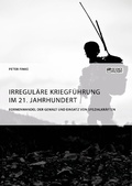 Cover: Irregul&auml;re Kriegf&uuml;hrung im 21. Jahrhundert. Formenwandel der Gewalt und Einsatz von Spezialkr&auml;ften - GRIN Verlag