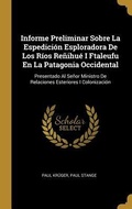 Cover: Informe Preliminar Sobre La Espedici&oacute;n Esploradora De Los R&iacute;os Re&ntilde;ihu&eacute; I Ftaleufu En La Patagonia Occidental - Creative Media Partners, LLC