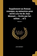 Cover: Supplement au Roman comique, ou m&eacute;moires pour servir a la vie de Jean Monnet, ... Ecrits par lui-m&ecirc;me. ... of 2; Volume 1 - Creative Media Partners, LLC