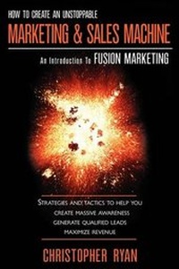 Abbildung von: How to Create an Unstoppable Marketing and Sales Machine - Fusion Marketing Press