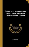 Bild: &Eacute;tudes Sur L'administration De La Ville De Paris Et Du D&eacute;partement De La Seine - Creative Media Partners, LLC