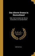 Cover: Das &Auml;lteste Drama in Deutschland: Oder: Die Com&ouml;dien Der Nonne Hrotswitha Von Gandersheim - Creative Media Partners, LLC
