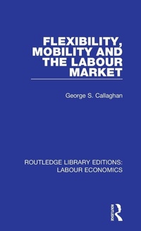 Enlarge image Cover: Flexibility, Mobility and the Labour Market - Routledge
