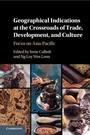 Cover: Geographical Indications at the Crossroads of Trade, Development, and Culture - Cambridge University Press
