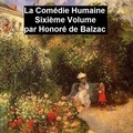 Cover: La Com&eacute;die Humaine Sixi&eacute;me Volume - Seltzer Books