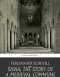 Cover: Siena, the Story of a Medieval Commune - Charles River Editors