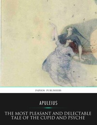 Enlarge image Cover: The Most Pleasant and Delectable Tale of the Cupid and Psyche - Charles River Editors