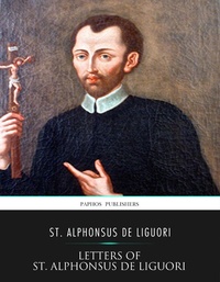 Abbildung von: Letters of St. Alphonsus de Liguori - Charles River Editors