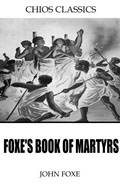 Cover: Foxe's Book of Martyrs - Charles River Editors