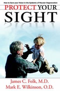 Cover: Protect Your Sight How to Save Your Vision in the Epidemic of Macular Degeneration - Medrounds Publications