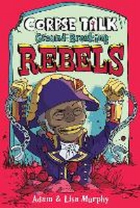 Enlarge image Cover: Corpse Talk: Ground-Breaking Rebels - David Fickling Books