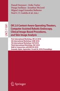 Cover: OR 2.0 Context-Aware Operating Theaters, Computer Assisted Robotic Endoscopy, Clinical Image-Based Procedures, and Skin Image Analysis - Springer