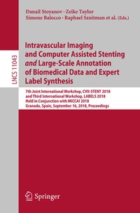 Enlarge image Cover: Intravascular Imaging and Computer Assisted Stenting and Large-Scale Annotation of Biomedical Data and Expert Label Synthesis - Springer