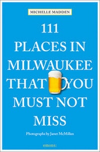 Abbildung von: 111 Places in Milwaukee That You Must Not Miss - Emons Verlag