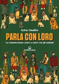 Abbildung von: Parla con loro. La comunicazione cuore a cuore con gli animali - Gli animali e noi;Edizioni Mediterranee