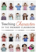 Cover: Teaching Character in the Primary Classroom - Learning Matters Ltd
