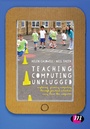 Cover: Teaching Computing Unplugged in Primary Schools - Learning Matters Ltd