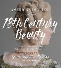 Abbildung von: The American Duchess Guide to 18th Century Beauty - Page Street Publishing Co.