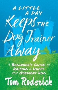 Enlarge image Cover: A Little a Day Keeps the Dog Trainer Away - Lioncrest Publishing
