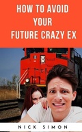 Cover: How To Avoid Your Future Crazy Ex - Independently Published