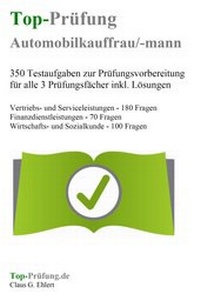 Abbildung von: Top-Prüfung Automobilkaufmann / Automobilkauffrau - 350 Übungsaufgaben für die Abschlussprüfung - Ehlert, Claus