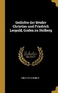 Cover: Gedichte der Brueder Christian und Friedrich Leopold, Grafen zu Stolberg - Wentworth Press