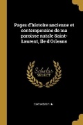 Cover: Pages d'histoire ancienne et contemporaine de ma paroisse natale Saint-Laurent, Ile d'Orleans - Wentworth Press