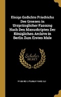 Cover: Einige Gedichte Friedrichs Des Grossen in Urspruenglicher Fassung Nach Den Manuskripten Der Koeniglichen Archive in Berlin Zum Ersten Male - Wentworth Press