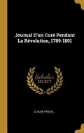 Cover: Journal D'un Cur&eacute; Pendant La R&eacute;volution, 1789-1801 - Creative Media Partners, LLC
