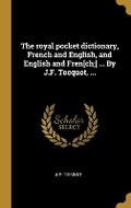 Cover: The royal pocket dictionary, French and English, and English and Fren[ch;] ... By J.F. Tocquot, ... - Wentworth Press