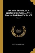 Cover: Les nuits de Paris, ou le Spectateur nocturne. ... Avec figures. Quatti&egrave;me Partie. of 7; Volume 4 - Creative Media Partners, LLC