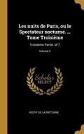 Cover: Les nuits de Paris, ou le Spectateur nocturne. ... Tome Troisi&egrave;me: Troisi&egrave;me Partie. of 7; Volume 5 - Creative Media Partners, LLC