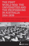 Cover: The First World War, the Universities and the Professions in Australia 1914-1939 - Melbourne University Press