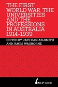 Cover: The First World War, the Universities and the Professions in Australia 1914-1939 - Melbourne University Press
