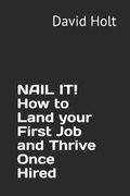 Cover: Nail It! How to Land Your First Job and Thrive Once Hired - Dholt