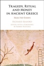 Cover: Tragedy, Ritual and Money in Ancient Greece - Cambridge University Press