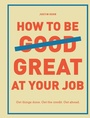 Cover: How to Be Great at Your Job - Chronicle Books LLC