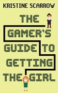 Cover: The Gamer's Guide to Getting the Girl - Dundurn Group Ltd