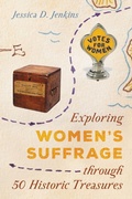 Cover: Exploring Women's Suffrage through 50 Historic Treasures - Rowman & Littlefield Publishers