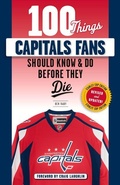 Cover: 100 Things Capitals Fans Should Know & Do Before They Die - Triumph Books