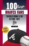 Cover: 100 Things Braves Fans Should Know & Do Before They Die - Triumph Books