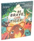 Cover: Be Brave, Little Tiger! - Silver Dolphin Books