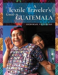 Abbildung von: A Textile Traveler's Guide to Guatemala - Schiffer Craft
